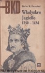 Władysław Jagiełło 1350-1434 / Stefan M. Kuczyński