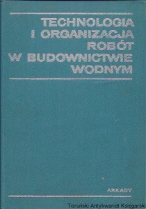 Technologia i organizacja robót w budownictwie wodnym / Andrzej Machalski (red.)