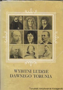Wybitni ludzie dawnego Toruniu : Prace Popularnonaukowe nr 39 TNT  / Marian Biskup (red.) 