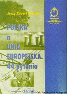 Polska a Unia Europejska. 44 pytania : Biblioteka Książek „Niepoprawnych Politycznie” / Jerzy Robert Nowak   