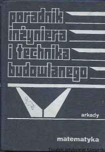 Poradnik inżyniera i technika budowlanego tom 1 część 1 Matematyka / Maciej Gierszewski, Piotr Witakowski, Witold Ciołek