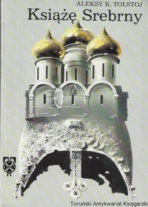 Książę Srebrny : Biblioteka Powieści Historycznej  / Aleksy K. Tołstoj   