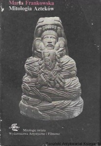 Mitologia Azteków : Mitologie świata  / Marta Frankowska  