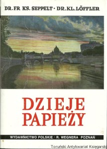 Dzieje papieży : od początków kościoła do czasów dzisiejszych T. I / Ksaw. Seppelt i Klemens Loffler