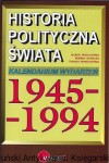 Historia polityczna świata : Kalendarium wydarzeń 1945-1994 / Marek Deszczyński, Robert Kupiecki, Tomasz Moszczyński