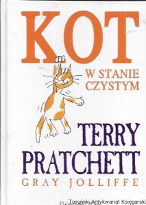 Kot w stanie czystym : Kampania na rzecz prawdziwych kotów  / Terry Pratchett, Gray Jolliffe  