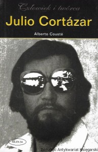 Człowiek i twórca Julio Cortazar  / Alberto Couste  