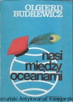 Nasi między oceanami  / Olgierd Budrewicz   