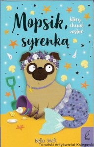 Mopsik, który chciał być syrenką / Bella Swift