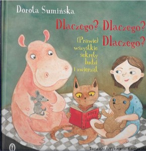 Dlaczego? Dlaczego? Dlaczego? (Prawie) wszystkie sekrety ludzi i zwierząt / Dorota Sumińska 