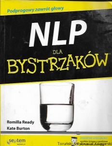 NLP dla bystrzaków : Programowy zawrót głowy  / Romilla Ready, Kate Burton 