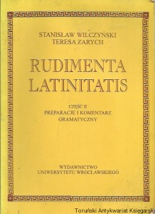 Rudimenta Latinitatis część II Preparacje i komentarz gramatyczny / Stanisław Wilczyński, Teresa Zarych 