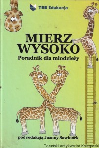 Mierz wysoko : Poradnik dla młodzieży / Joanna Sawionek  (red.)