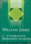 Z wybranych problemów filozofii : Początek wprowadzenia do filozofii : Wielkie dzieła filozoficzne  / William James  