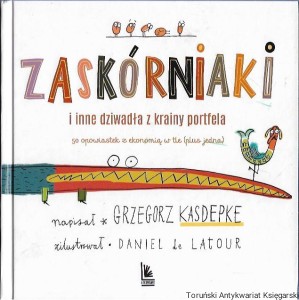  Zaskórniaki i inne dziwadła z krainy portfela 50 opowiastek z ekonomią w tle (plus jedna) / Grzegorz Kasdepke
