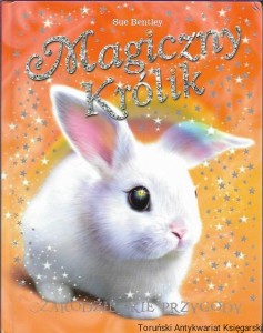 Magiczny królik : Czarodziejskie przygody / Sue Bentley 