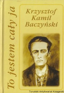  To jestem cały ja  / Krzysztof Kamil Baczyński   