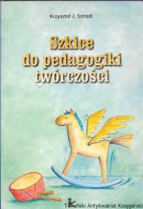 Szkice do pedagogiki twórczości / Krzysztof J. Szmidt 