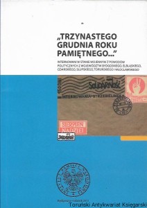 "Trzynastego grudnia roku pamiętnego...": Internowani w stanie wojennym z powodów politycznych z województw Bydgoskiego, Elbląskiego, Gdańskiego, Słupskiego, Toruńskiego i Włocławskiego / Igor Hałagida (red.) 