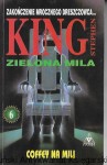 Zielona Mila 6 : Ciąg dalszy mrocznego dreszczowca : Coffey na mili  / Stephen King    