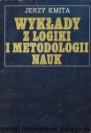 Wykłady z logiki i metodologii nauk : Dla studentów wydziałów humanistycznych  / Jerzy Kmita  