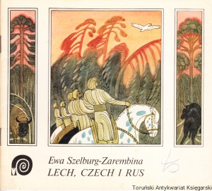 Lech, Czech i Rus / Ewa Szelburg-Zarembina