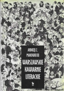 Warszawskie kawiarnie literackie  / Andrzej Z. Makowiecki    