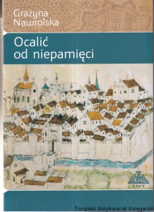 Ocalić od zapomnienia : znaczenie badań archeologicznych przed odbudową Starego Miasta w Elblągu / Grażyna Nawrolska