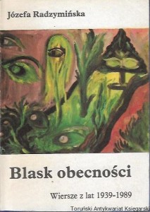  Blask obecności : Wiersze z lat 1939-1989 / Józefa Radzymińska 
