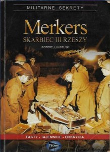  Merkers skarbiec III Rzeszy : Militarne sekrety : fakty - tajemnice - odkrycia / Robert J. Kudelski 