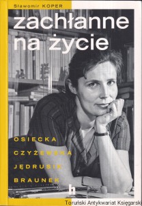 Zachłanne na życie : Osiecka, Jędrusik, Braunek, Czyżewska / Sławomir Koper