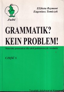 Grammatik? Kein Problem! Część I / Elżbieta Reymont, Eugeniusz Tomiczek