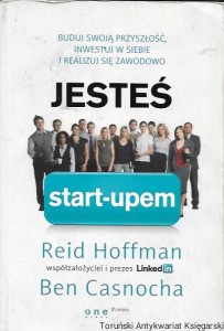 Jesteś start-upem : Buduj swoją przyszłość, inwestuj w siebie i realizuj się zawodowo  / Reid Hoffman, Ben Casnocha  