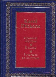 Opowieść wigilijna : Dzwony : Świerszcz za kominem : Arcydzieła Literatury Światowej  / Karol Dickens  