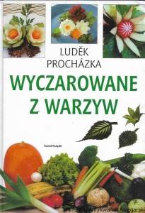 Wyczarowane z warzyw / Ludek Prochazka 