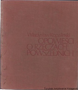  Opowieści o rzeczach powszednich / Władysław Kopaliński