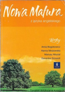 Nowa matura z języka angielskiego : Testy / Anna Bogobowicz, Hanna Mrozowska, Mariusz Misztal, Dominika Szmerdt 