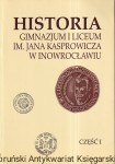 Historia Gimnazjum i Liceum im. Jana Kasprowicza w Inowrocławiu Część 1 / Ryszard Kabaciński (red.)