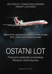 Ostatni lot Przyczyny katastrofy smoleńskiej Śledztwo dziennikarskie / Jan Osiecki, Tomasz Białoszewski, Robert Latkowski