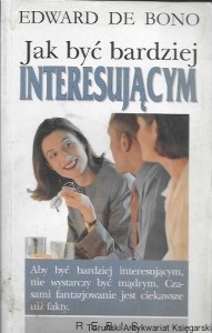  Jak być bardziej interesującym  / Edward De Bono  