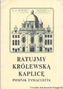 Ratujmy Królewską Kaplicę : Pomnik Tysiąclecia / Praca zbiorowa 