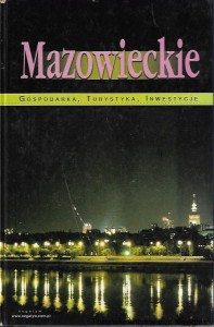 Mazowieckie : Gospodarka, Turystyka, Inwestycje / Praca zbiorowa