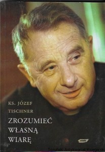 Zrozumieć własną wiarę  / Ks. Józef Tischner  