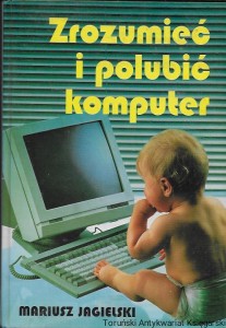  Zrozumieć i polubić komputer  / Mariusz Jagielski   