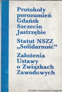 Protokoły porozumień Gdańsk, Szczecin, Jastrzębie Statut NSZZ „Solidarność” Założenia Ustawy o Związkach Zawodowych  / Praca zbiorowa 