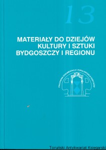 Materiały do dziejów kultury i sztuki Bydgoszczy i regionu zeszyt 13 