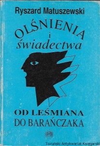 Olśnienia i świadectwa : Od Leśmiana do Barańczaka  / Ryszard Matuszewski   