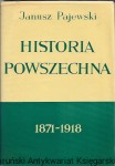 Historia Powszechna 1871-1918 / Janusz Pajewski