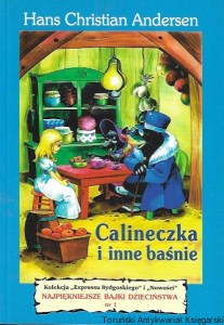 Calineczka i inne baśnie : Kolekcja „Expresu Bydgoskiego” i „Nowości” Najpiękniejsze Bajki Dzieciństwa Nr 1  / Hans Christian Andersen  