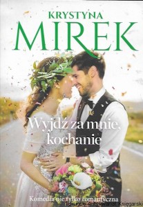 Wyjdź za mnie kochanie  / Krystyna Mirek  